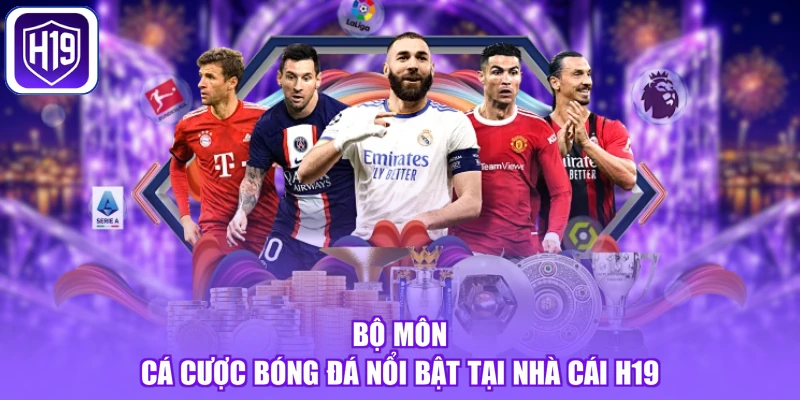 Bộ môn cá cược bóng đá  nổi bật tại nhà cái H19